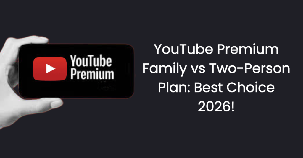 YouTube Premium Family vs Two-Person Plan