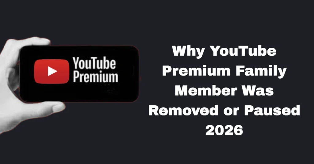 Why YouTube Premium Family Member Was Removed or Paused 2026